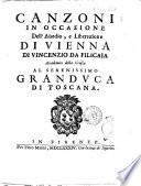 Canzoni in occasione dell'assedio, e liberazione di Vienna di Vincenzio da Filicaia accademico della Crusca al serenissimo granduca di Toscana