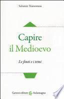 Capire il Medioevo. Le fonti e i temi