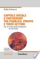Capitale sociale e partnership tra pubblico, privato e terzo settore. Vol. II Il caso delle fondazioni di comunità