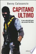 Capitano Ultimo. Il vero volto dell'uomo che arrestò Totò Riina
