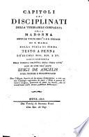 Capitoli dei disciplinati della venerabile compagnia della Madonna sotto le volte dell, J. e. R. Spedale di S. Maria della scala di Siena testo a penna de'secoli XIII XIV e XV etc