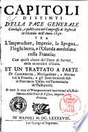 Capitoli distinti della pace generale conclusa, e pubblicata nel congresso di Rysvich in Olanda nell'anno 1697. Tra l'imperadore, imperio, la Spagna, l'Inghilterra, e l'Olanda medesima colla Francia; con quelli altresi del duca di Savoja della neutralità d'Italia. Et un trattato a parte di commercio, navigatione, e marina trà la Francia, e gli stati generali delle provincie unite, col formolario de' passaporti; et anco la nota de' plenipotentiarii intervenuti allo stabilimento della pace di Cesare, imperio, e la Francia
