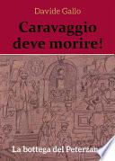 Caravaggio deve morire! La bottega del Peterzano