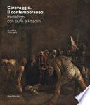 Caravaggio. Il contemporaneo. In dialogo con Burri e Pasolini. Catalogo della mostra (Rovereto, ottobre 2020-febbraio 2021)