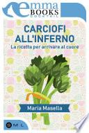 Carciofi all'inferno. La ricetta per arrivare al cuore