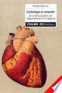 Cardiologia al computer. Un sistema esperto per l'apprendimento e la diagnosi. Con floppy disk