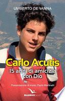 Carlo Acutis. 15 anni di amicizia con Dio