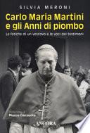 Carlo Maria Martini e gli anni di piombo. Le fatiche di un vescovo e le voci dei testimoni