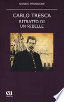Carlo Tresca. Ritratto di un ribelle