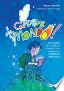 Caro mondo. Un viaggio tra i quattro elementi per imparare a rispettare l'ambiente. Ediz. a colori