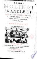 Caroli Molinæi Franciæ et Germaniæ celeberrimi iurisconsulti ... Opera quae extant omnia, ex variis librorum apothecis, in quibus latebant, nunc primum eruta, & simul typis commissa, permultìsque mendis ... Tomus primus [-quartus]