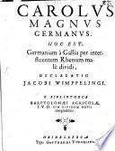 Carolus Magnus Germanus, hoc est Germaniam a Gallia per interfluentem Rhenum male dividi, declaratio