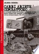 Carri Ariete combattono. Le vicende della divisione corazzata Ariete nelle lettere del tenente Pietro Ostellino. Africa settentrionale 1941-1943