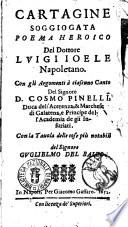 Cartagine soggiogata poema heroico del dottore Luigi Ioele Napoletano. Con gli argomenti a ciascuno canto del signore d. Cosmo Pinelli, ... Cona la tauola delle cose piu notabili del signore Guglielmo Del Balzo