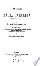 Carteggio di Maria Carolina Regina delle due Sicilie con lady Emma Hamilton. Documenti inediti, con un sommario storico della reazione borbonica del 1799