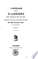 Carteggio inedito d'artisti dei secoli 14., 15., 16. pubblicato ed illustrato con documenti pure inediti dal dott. Giovanni Gaye