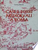 Case e torri medioevali a Roma: Documentazione, storia e sopravvivenza di edifici medioevali nel tessuto urbano di Roma