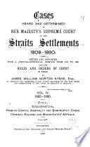 Cases Heard and Determined in Her Majesty's Supreme Court of the Straits Settlements 1808-1890: 1885-1890, civil, ecclesiastical, habeas corpus, adminralty and bankruptcy cases, criminal rulings and magistrates' appeals