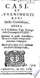 Casi et avvenimenti rari della Confessione ... aggiuntovi in questa impressione da un altro Padre Theologo della medessima Compagnia Il modo di far bene la Confessione, etc
