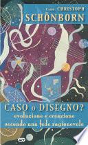 Caso o disegno? Evoluzione e creazione secondo una fede ragionevole