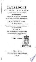 Cataloghi dei santi, dei beati e di altre persone insigni nella pietà pistojesi pubblicati da diversi agiografi in una ordinata ed uniforme maniera ridotti ed aumentati di una serie di beati e di altre persone similmente memorabili ... Opera del p. Ferdinando Panieri ... Tomo primo [- secondo]