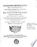 Catalogo cronologico de' canonici della chiesa metropolitana fiorentina compilato l'anno 1751 da Salvino Salvini del titolo di S. Zanobi estratto dalle copiose memorie istoriche dei medesimi raccolte in molti anni dal suddetto autore, e consegnate al reverendissimo capitolo fiorentino l'anno 1749 in una sua pericolosa malattia senza ordine di tempi. Con l'aggiunta de canonici ammessi nel detto capitolo dall'anno 1751 fino al presente tempo