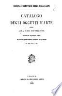 Catalogo degli oggetti d'arte ammessi alla 22. esposizione aperta li 8 giugno 1863 nell'edificio appositamente costruito dalla Società Società promotrice delle belle arti