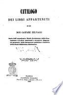 Catalogo dei libri appartenuti al fu don Gaspare Selvaggi socio dell'Accademia Reale Ercolanese, della Pontaniana e di altre nazionali e straniere, ..