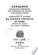Catalogo dei maestri compositori, dei professori di musica e dei socii di onore della congregazione ed accademia di di Santa Cecilia Roma residente nel collegio di S. Carlo a Catinari