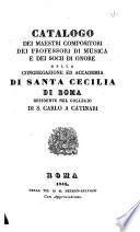 Catalogo dei maestri compositori, dei professori di musica e dei socii di onore della Congregazione ed accademia di Santa Cecilia di Roma