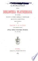 Catalogo della Biblioteca Platneriana che contiene statuti e storie generali e particolari delle città e luoghi d'Italia