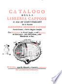 Catalogo della libreria Capponi o sia de' libri italiani del fù marchese Alessandro Gregorio Capponi ... con annotazioni in diversi luoghi, e coll'appendice de' libri latini, delle miscellanee, e dei manoscritti in fine