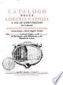 Catalogo della libreria Capponi o sia De' libri italiani del fu marchese Alessandro Gregorio Capponi patrizio romano, e furiere maggiore pontifico con annotazioni in diversi luoghi, e coll'appendice de' libri latini, delle miscellanee, e dei manoscritti in fine