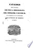 Catalogo della Raccolta che per la Bibliografia del Petrarca e di Pio II. è gia posseduta e si va continuanda