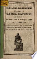 Catalogo delle opere stampate da Gio. Silvestri in Milano dall'anno 1800 a tutto aprile 1846 con libreria ...