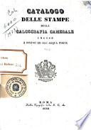 Catalogo delle stampe della Calcografia Camerale incise al bulino e all'acqua forte