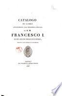 Catalogo di libri appartenenti alla biblioteca privata di S.M. Francesco 1. re del Regno delle due Sicilie, disposti per ordine di alfabeto