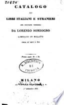 Catalogo di libri italiani e stranieri che trovansi vendibili da Lorenzo Sonzogno Librajo in Milano corsia de' servi n. 602