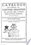 Catalogo di tutti li scrittori piemontesi, et altri de i stati dell'altezza sereniss. di Savoia. Raccolto da Francesco Agostino della Chiesa di Saluzzo professor di leggi. all'illustriss. et reueren. monsignor Alessandro Scaglia abbate, &c