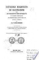 Catalogo ragionato ed illustrazione degli autografi e dei ritratti di celebri personaggi dal Risorgimento delle lettere insino a noi, raccolti e posseduti dal cav. Carlo Morbio