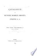 Catalogue of pictures, marbles, bronzes, antiquities, etc. [in the] Palazzo Accoramboni [and belonging to Marcello Massarenti].