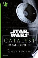Catalyst. A Rogue One story. Star Wars