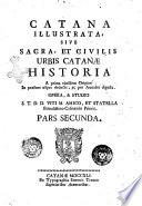 Catana illustrata, sive sacra, et civilis urbis Catanæ historia a prima ejusdem origine in praesens usque deducta ... Pars prior [-quarta!. Opera, & studio ... Viti M. Amico, & Statella ..