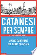 Catanesi per sempre. Viaggio emozionale nel cuore di Catania