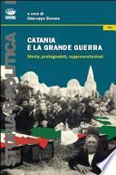 Catania e la grande guerra. Storia, protagonisti, rappresentazioni