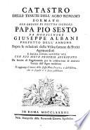 Catastro delle tenute dell'agro Romano formato per ordine di nostro signore papa Pio sesto da monsignore Giuseppe Albani...si aggiunge il tenore dello stesso motu proprio, e dell'editto, che in sequela n'e stato pubblicato