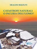 Catastrofi Naturali o Incuria dell'Uomo?