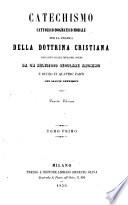 Catechismo Cattolico-Dogmatico-Morale Per La Pratica Della Dottrina Cristiana raccolto ... Da Un Religioso Secolare Anonimo E Diviso In 4 Parti Con Alcune Appendici