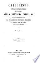 Catechismo Cattolico-Dogmatico-Morale Per La Pratica Della Dottrina Cristiana raccolto ... Da Un Religioso Secolare Anonimo E Diviso In 4 Parti Con Alcune Appendici