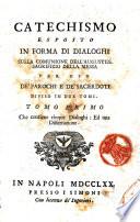 Catechismo esposto in forma di dialoghi sulla comunione dell'augustiss. sagrifizio della messa per uso de' parochi e de' sacerdoti. Diviso in due tomi. Tomo primo [-secondo][Leonardus Stanzione]